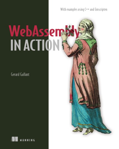 WebAssembly in Action: With examples using C++ and Emscripten